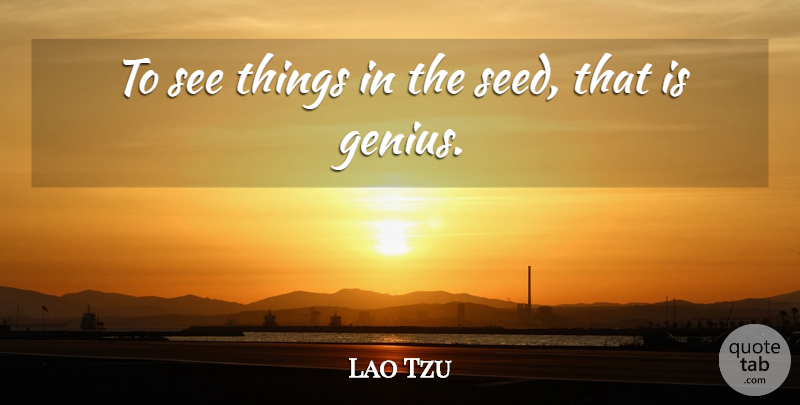 Lao Tzu Quote About Genius, Irish Poet: To See Things In The...