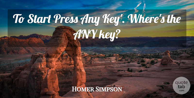 Homer Simpson Quote About Press, Start: To Start Press Any Key...