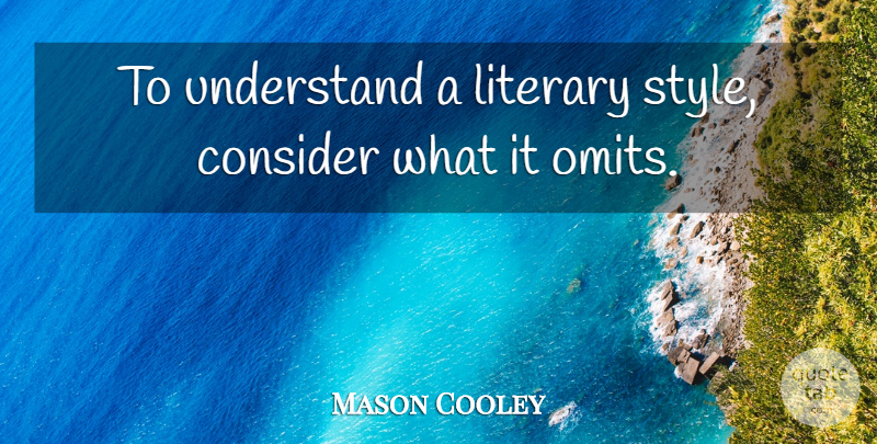 Mason Cooley Quote About Style, Literary Style: To Understand A Literary Style...