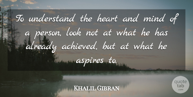 Khalil Gibran Quote About Inspirational, Life, Dream: To Understand The Heart And...