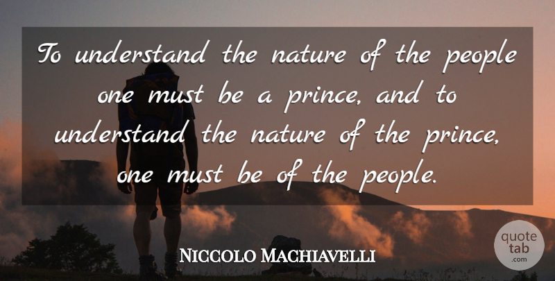 Niccolo Machiavelli Quote About People, Literature: To Understand The Nature Of...