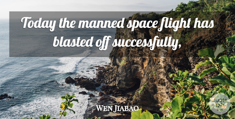 Wen Jiabao Quote About Flight, Space, Today: Today The Manned Space Flight...