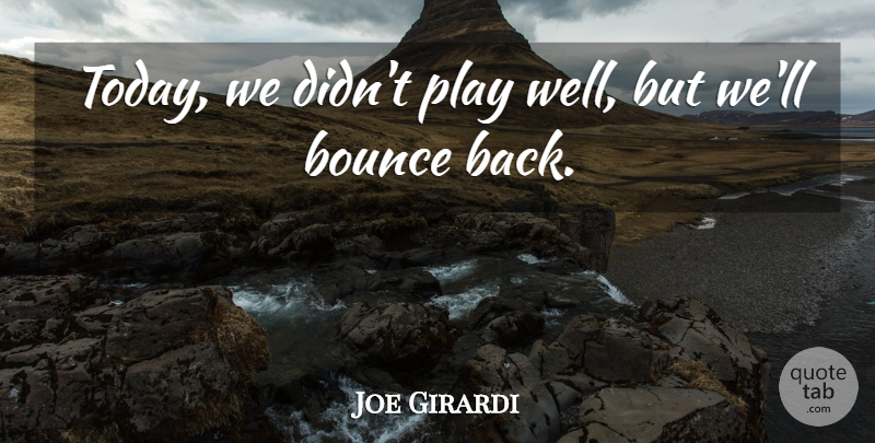 Joe Girardi Quote About Bounce: Today We Didnt Play Well...