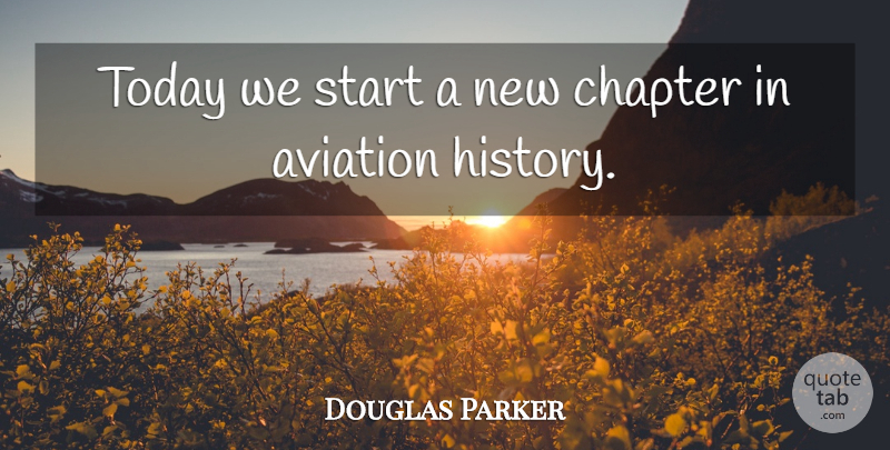 Douglas Parker Quote About Aviation, Chapter, Start, Today: Today We Start A New...