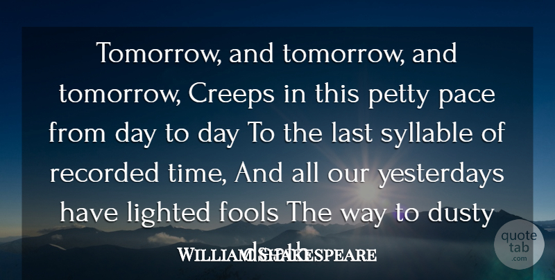 William Shakespeare Quote About Creeps, Death, Dusty, Fools, Last: Tomorrow And Tomorrow And Tomorrow...