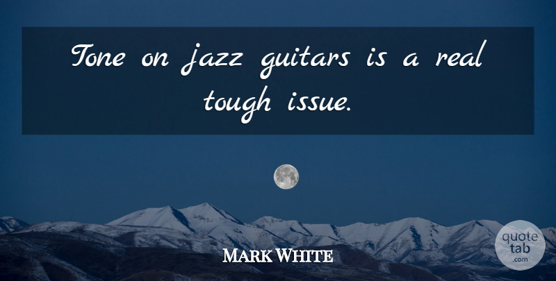 Mark White Quote About Chinese Philosopher, Guitars: Tone On Jazz Guitars Is...