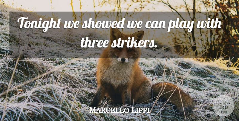 Marcello Lippi Quote About Three, Tonight: Tonight We Showed We Can...