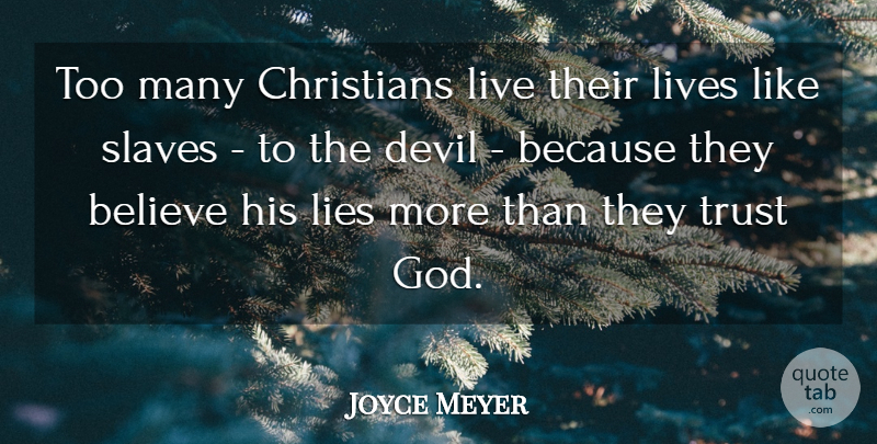 Joyce Meyer Quote About Christian, Lying, Believe: Too Many Christians Live Their...