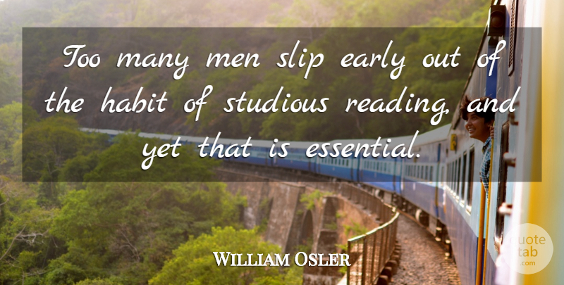 William Osler Quote About Reading, Men, Essentials: Too Many Men Slip Early...