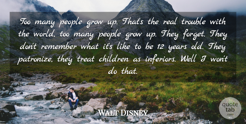 Walt Disney Quote About Children, Growing Up, Real: Too Many People Grow Up...