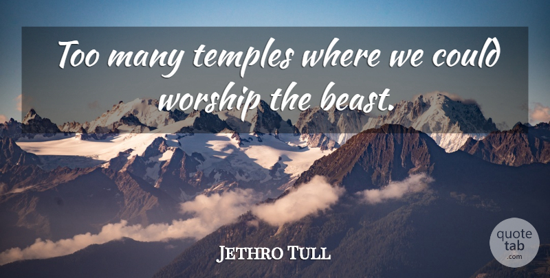 Jethro Tull Quote About Religious, Religion, Temples: Too Many Temples Where We...