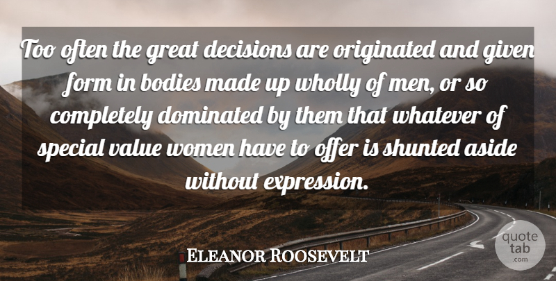 Eleanor Roosevelt Quote About Power, Men, Expression: Too Often The Great Decisions...