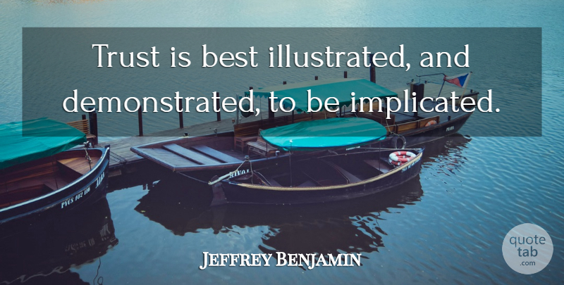 Jeffrey Benjamin Quote About Best, Trust: Trust Is Best Illustrated And...