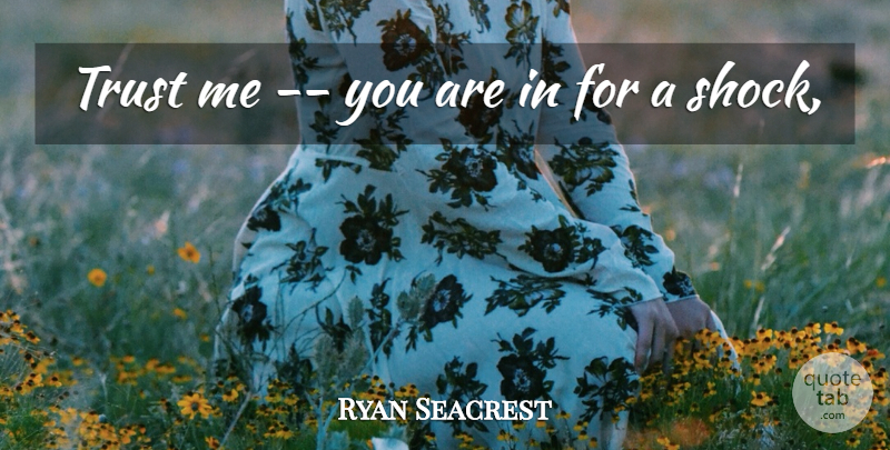 Ryan Seacrest Quote About Trust: Trust Me You Are In...