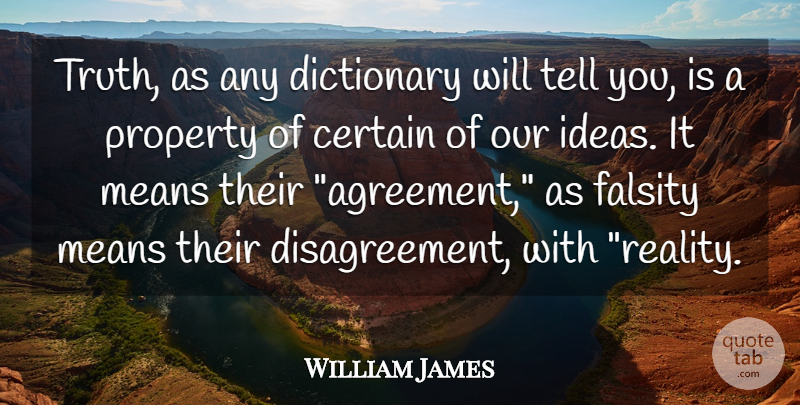 William James Quote About Truth, Mean, Reality: Truth As Any Dictionary Will...