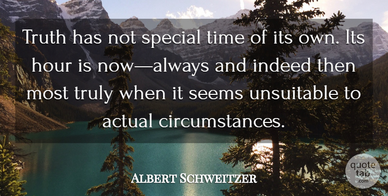 Albert Schweitzer Quote About Actual, Hour, Indeed, Seems, Special: Truth Has Not Special Time...