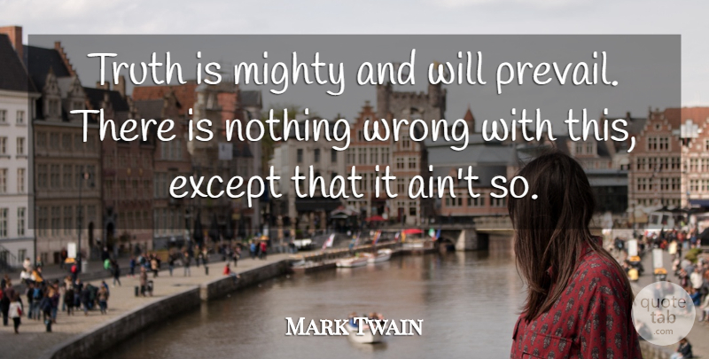 Mark Twain Quote About Truth, Inspiration, Prevailing: Truth Is Mighty And Will...