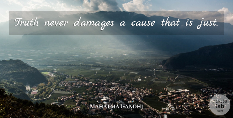 Mahatma Gandhi Quote About Inspirational, Inspiring, Truth: Truth Never Damages A Cause...