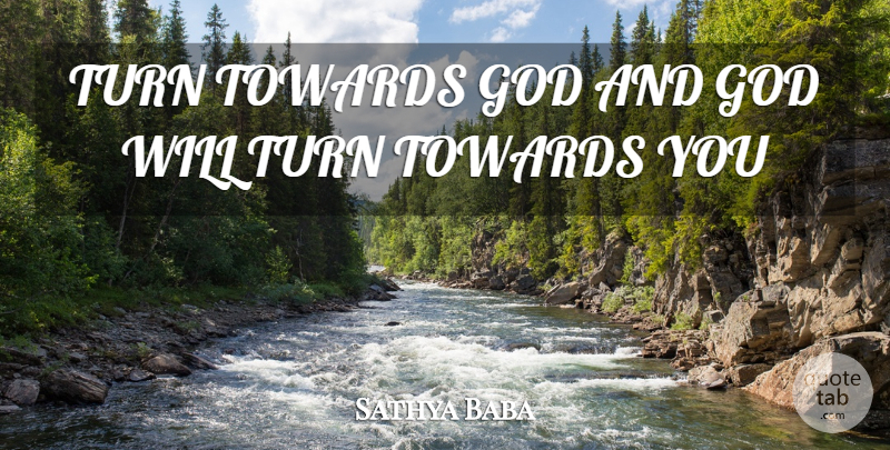 Sathya Baba Quote About God, Towards, Turn: Turn Towards God And God...