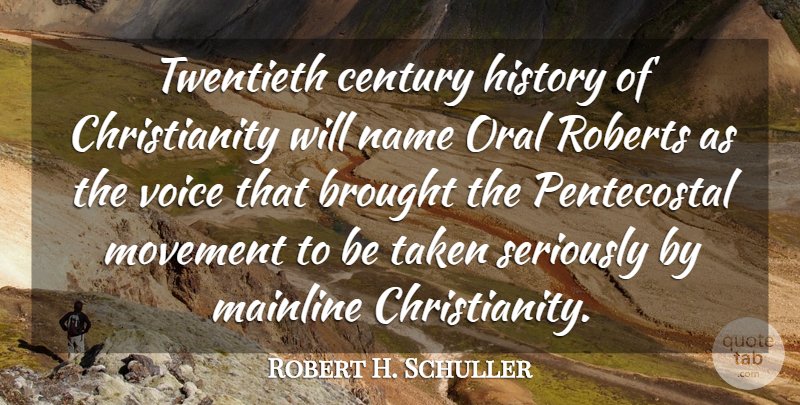 Robert H. Schuller Quote About Brought, Century, History, Movement, Oral: Twentieth Century History Of Christianity...