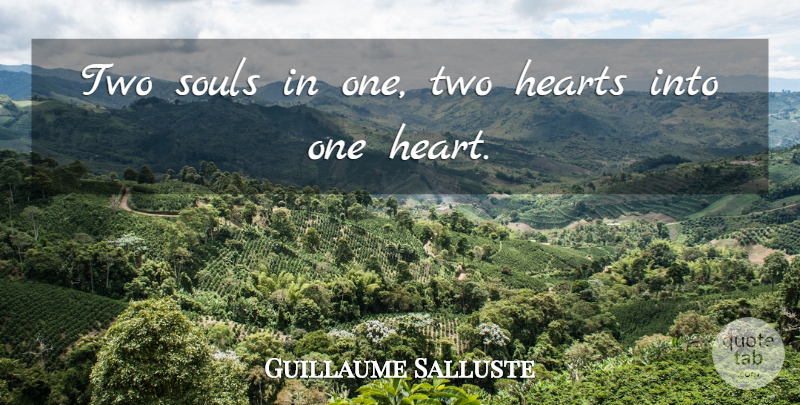 Guillaume Salluste Quote About Hearts, Souls: Two Souls In One Two...