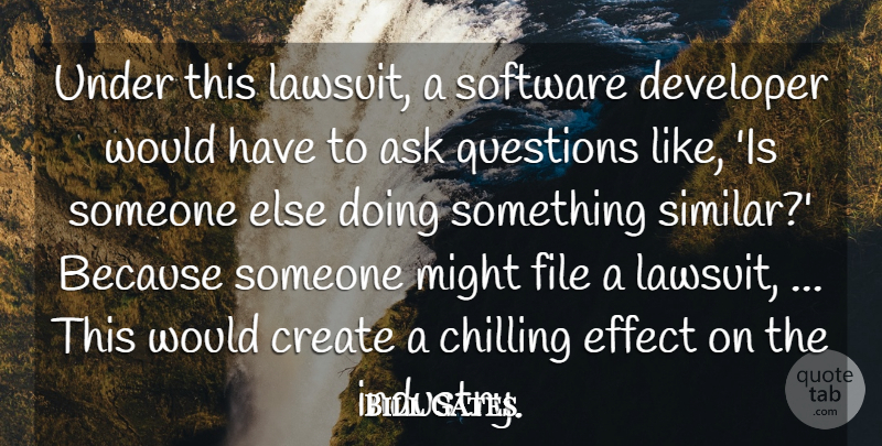Bill Gates Quote About Ask, Chilling, Create, Developer, Effect: Under This Lawsuit A Software...