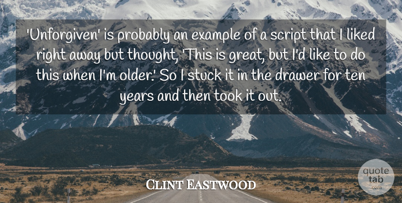 Clint Eastwood Quote About Drawer, Great, Liked, Script, Stuck: Unforgiven Is Probably An Example...