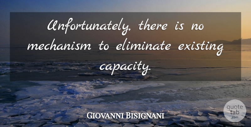 Giovanni Bisignani Quote About Eliminate, Existing, Mechanism: Unfortunately There Is No Mechanism...