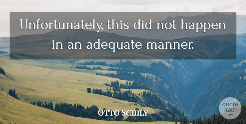 Otto Schily Quote About Adequate, Happen: Unfortunately This Did Not Happen...