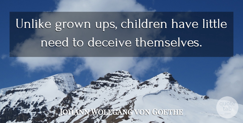Johann Wolfgang von Goethe Quote About Honesty, Children, Deception: Unlike Grown Ups Children Have...