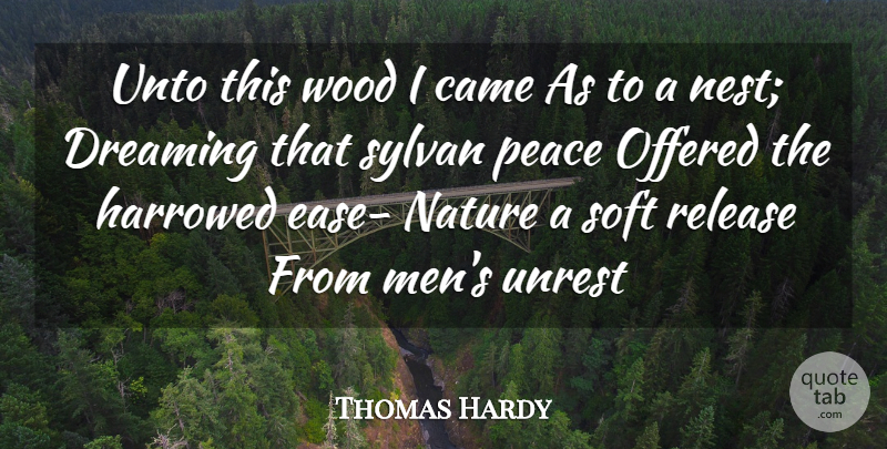 Thomas Hardy Quote About Came, Dreaming, Nature, Offered, Peace: Unto This Wood I Came...