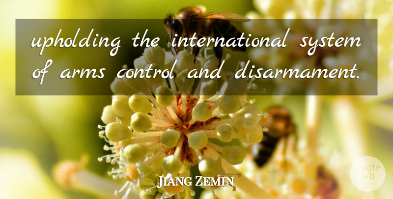 Jiang Zemin Quote About Arms, Control, System, Upholding: Upholding The International System Of...
