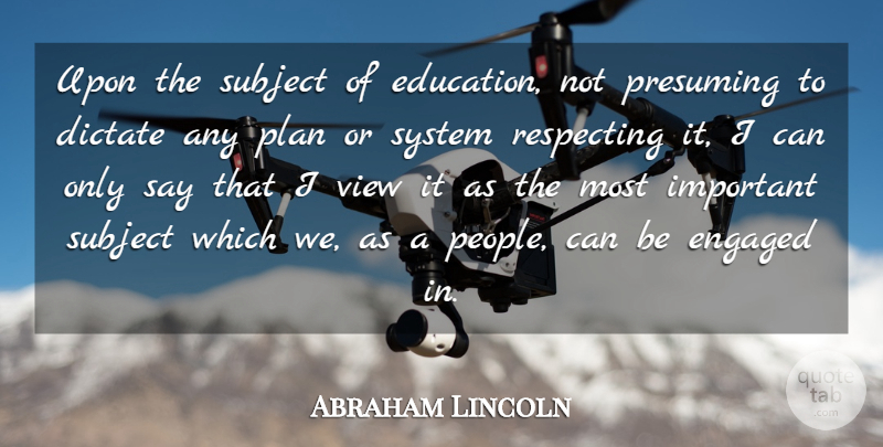 Abraham Lincoln Quote About Education, Teacher, Teaching: Upon The Subject Of Education...