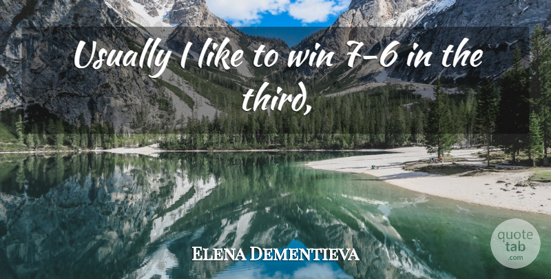 Elena Dementieva Quote About Win: Usually I Like To Win...