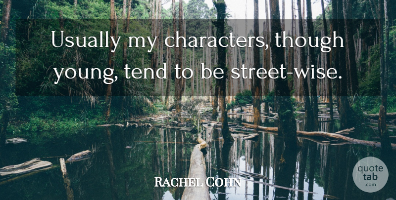 Rachel Cohn Quote About Wise, Character, Young: Usually My Characters Though Young...