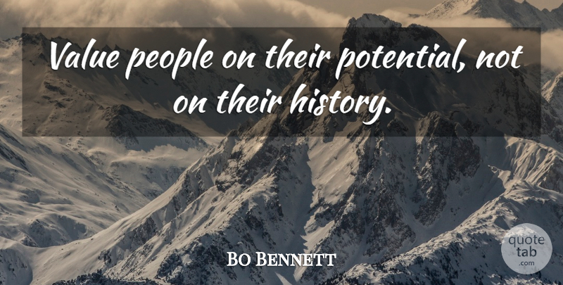 Bo Bennett Quote About American Businessman, History, People, Value: Value People On Their Potential...