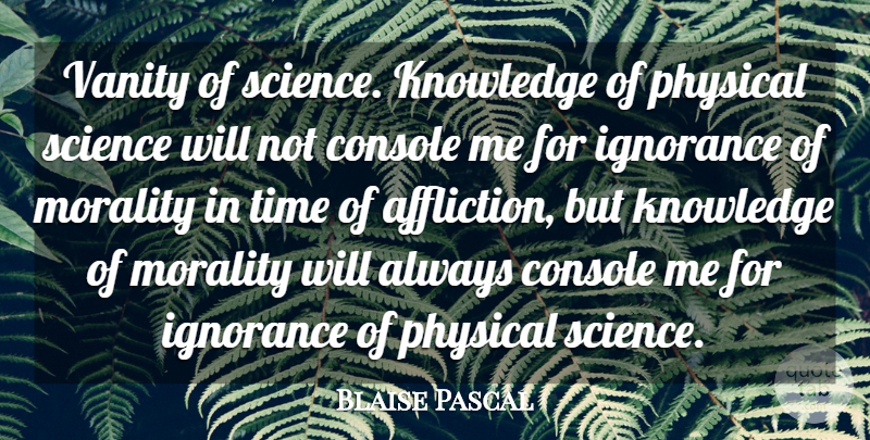Blaise Pascal Quote About Time, Ignorance, Knowledge: Vanity Of Science Knowledge Of...