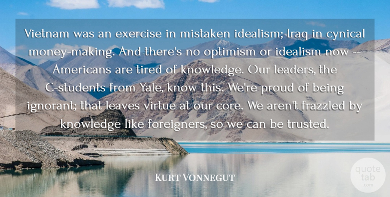 Kurt Vonnegut Quote About Cynical, Exercise, Idealism, Iraq, Knowledge: Vietnam Was An Exercise In...