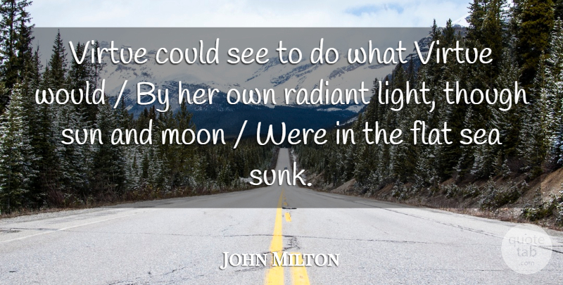 John Milton Quote About Flat, Moon, Radiant, Sea, Sun: Virtue Could See To Do...