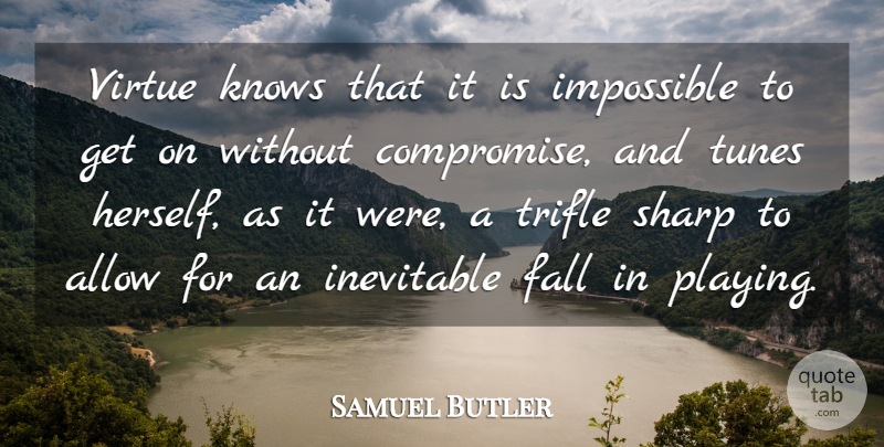 Samuel Butler Quote About Fall, Tunes, Impossible: Virtue Knows That It Is...