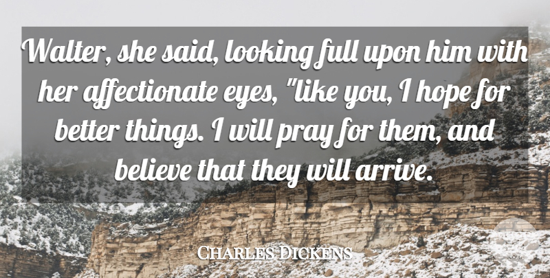Charles Dickens Quote About Believe, Eyes, Full, Hope, Looking: Walter She Said Looking Full...