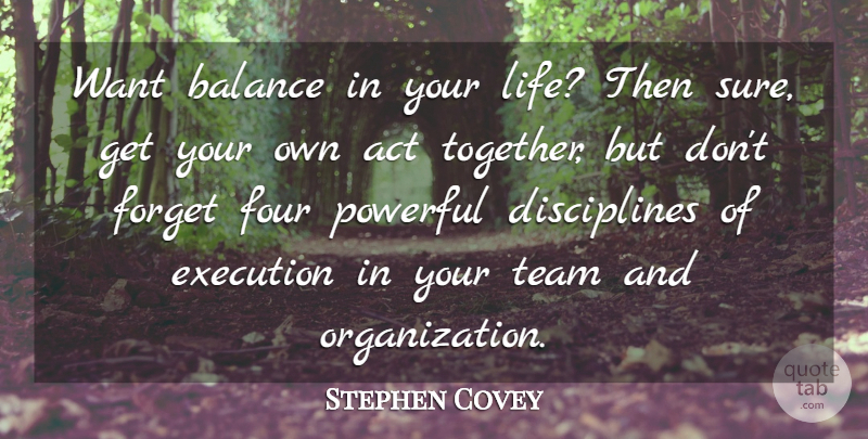Stephen Covey Quote About Powerful, Team, Organization: Want Balance In Your Life...