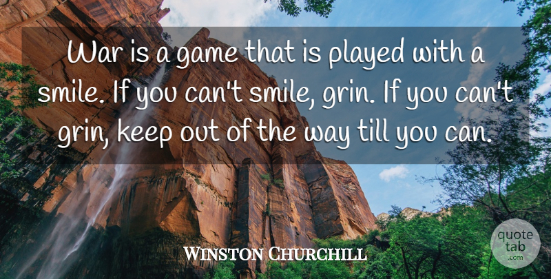 Winston Churchill Quote About Smile, Peace, War: War Is A Game That...