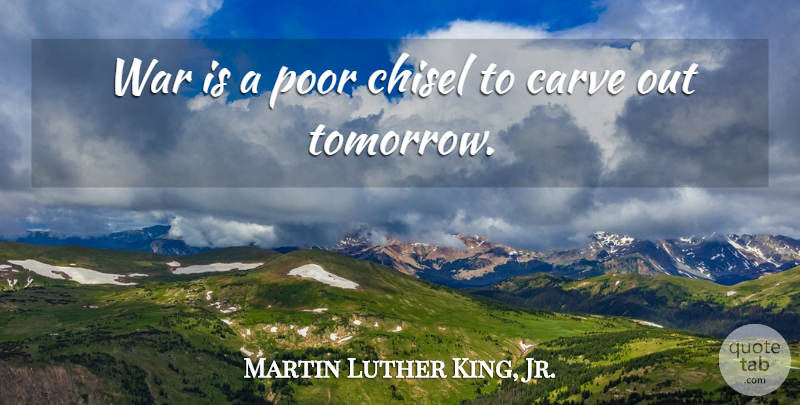 Martin Luther King, Jr. Quote About Funny, War, Tomorrow: War Is A Poor Chisel...