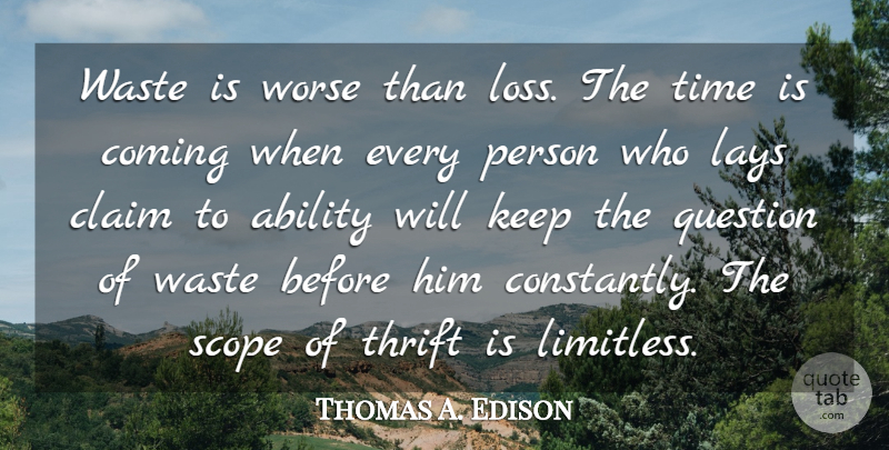 Thomas A. Edison Quote About Time, Loss, Lost Friendship: Waste Is Worse Than Loss...