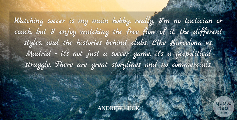 Andrew Luck Quote About Barcelona, Behind, Enjoy, Flow, Free: Watching Soccer Is My Main...