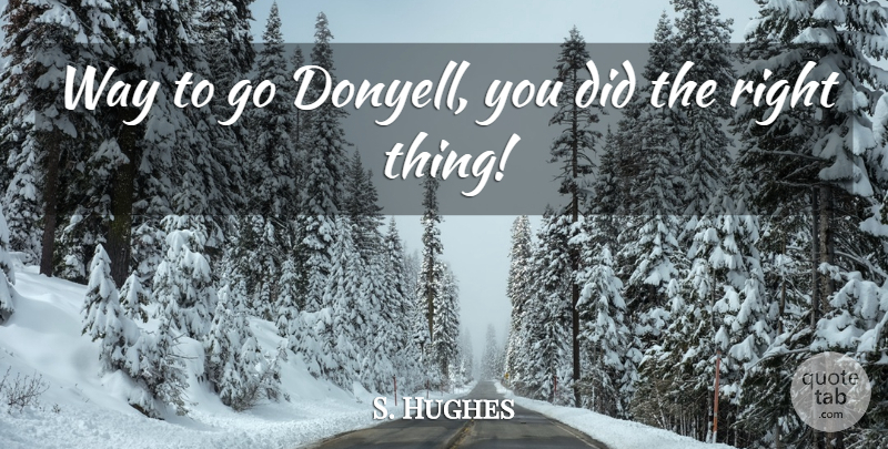S. Hughes Quote About undefined: Way To Go Donyell You...