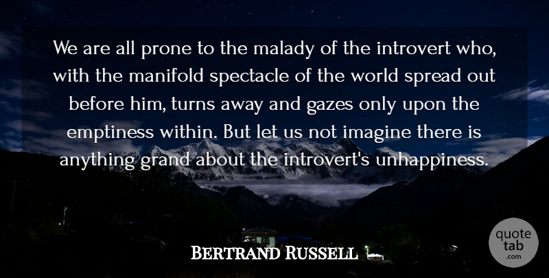 Bertrand Russell Quote About Emptiness, Grand, Imagine, Introvert, Malady: We Are All Prone To...