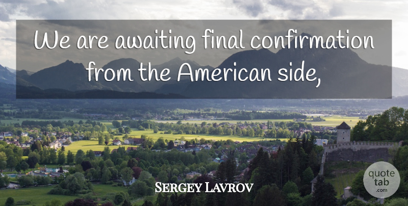 Sergey Lavrov Quote About Final: We Are Awaiting Final Confirmation...