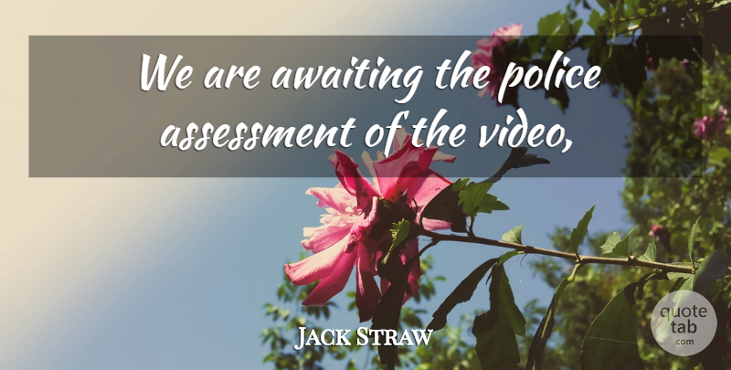 Jack Straw Quote About Assessment, Police: We Are Awaiting The Police...